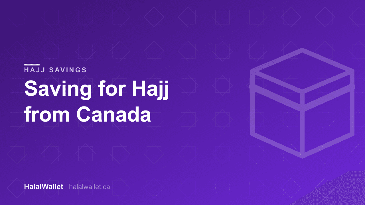 How to Save for Hajj from Canada (2026): Real Costs, the Nusuk Process, and a Halal Savings Plan